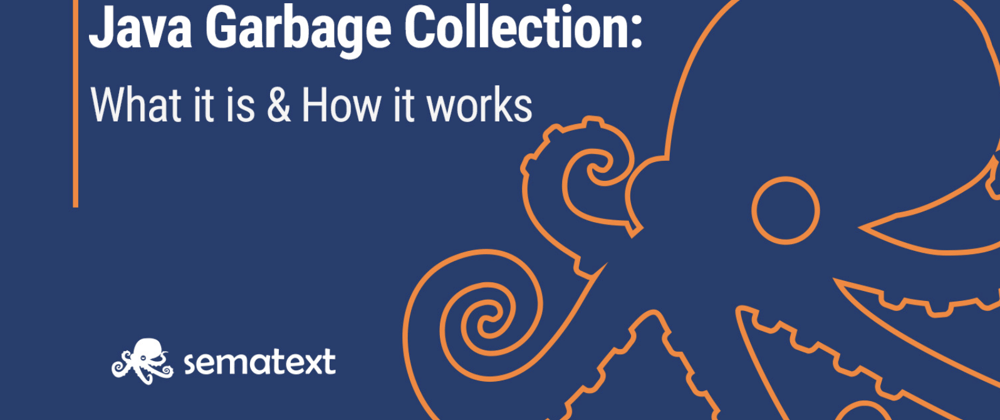 Cover image for A Quick Start on Java Garbage Collection: What it is, and How it works