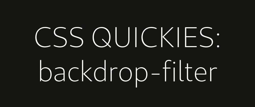 Cover image for CSS Quickies: backdrop-filter