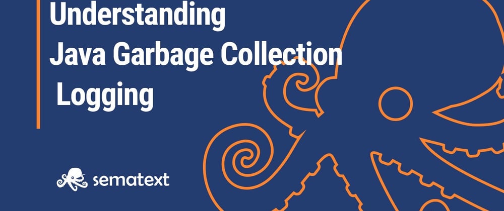 Cover image for Java Garbage Collection Logs & How to Analyze Them