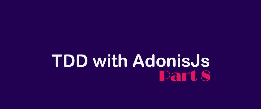 Cover image for TDD course with AdonisJs - 8. Third party APIs, ioc and custom validators