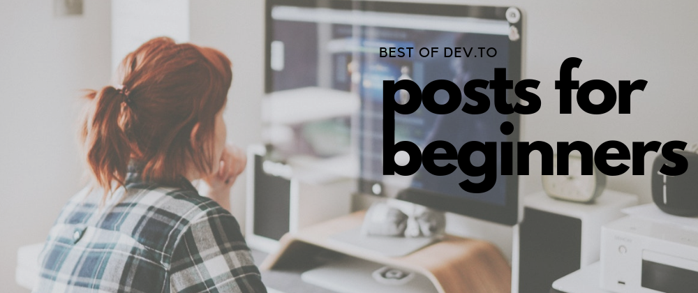 Cover image for Best DEV.to Posts for Beginners: Week of March 31, 2019