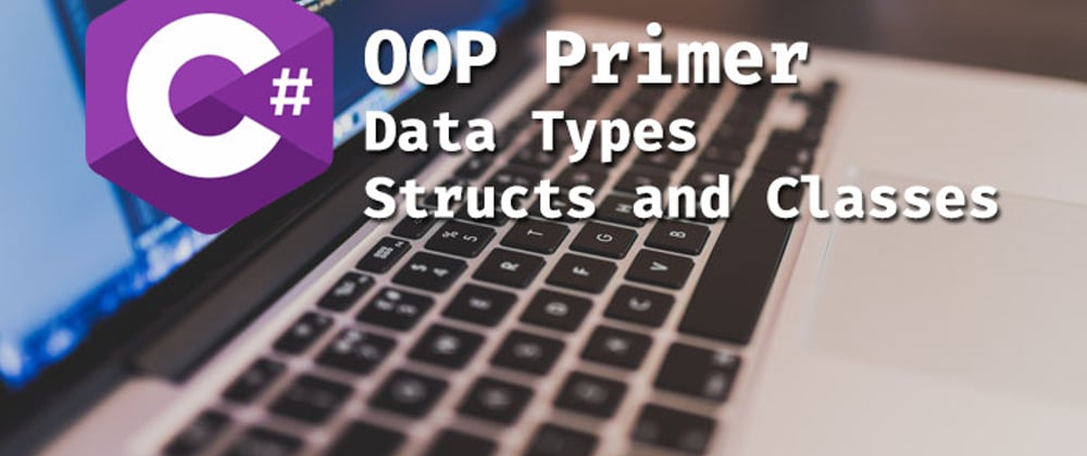 Cover image for C# OOP: Data Types, Structs, and Classes