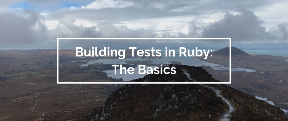 Cover image for Building Tests in Ruby: The Basics