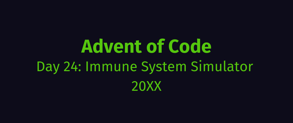 Cover image for AoC Day 24: Immune System Simulator 20XX