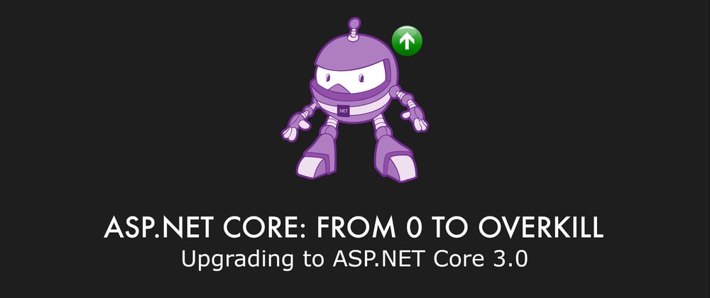 Cover image for Episode 032 - Upgrading to ASP.NET Core 3.0 - ASP.NET Core: From 0 to overkill