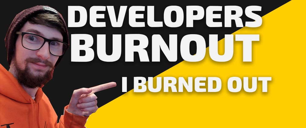 Cover image for Developers Burnout. I Burned Out.