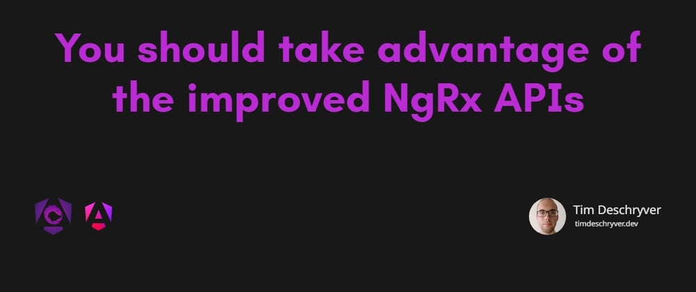 Cover image for You should take advantage of the improved NgRx APIs