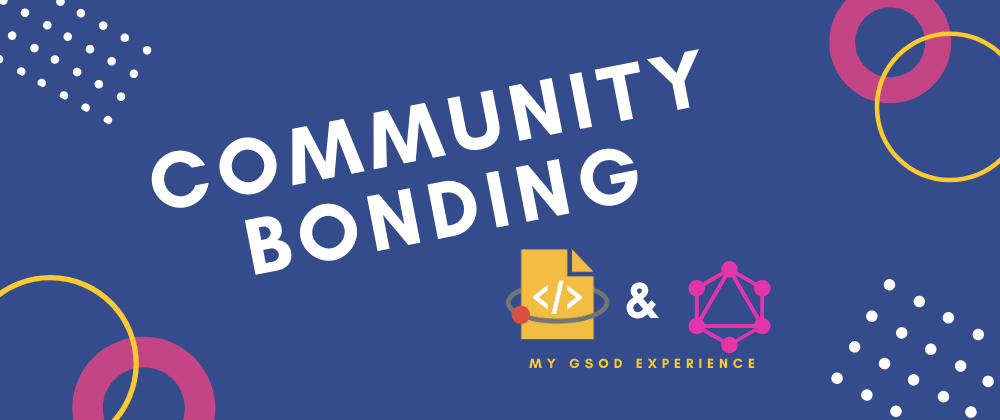 Cover image for Community Bonding with the GraphQL Foundation for Google Season of Docs