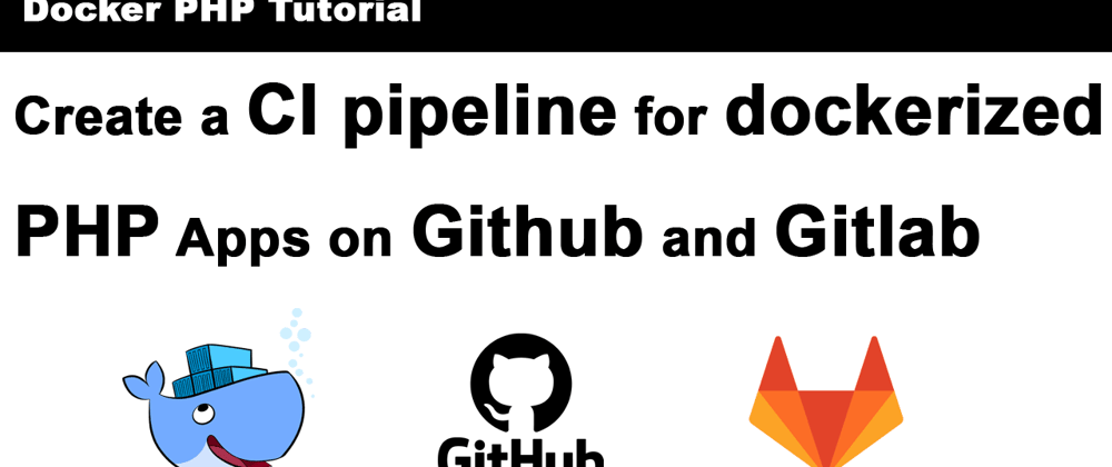 Cover image for CI Pipelines for dockerized PHP Apps with Github & Gitlab [Tutorial Part 7]