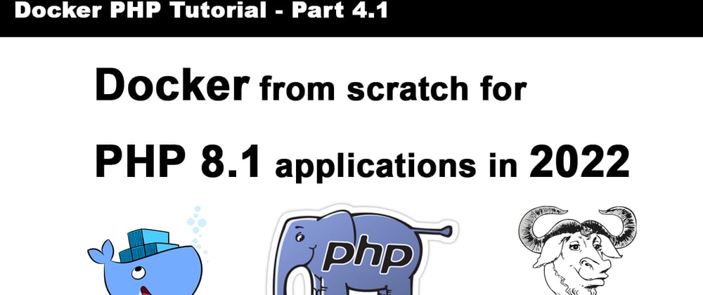 Cover image for Docker from scratch for PHP 8.1 Applications in 2022 [Tutorial Part 2]