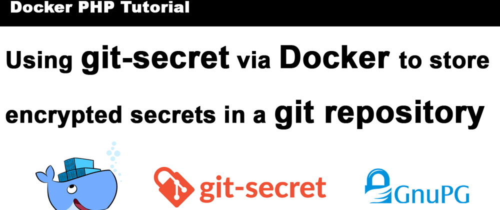 Cover image for Use git-secret to encrypt secrets in the repository [Tutorial Part 6]