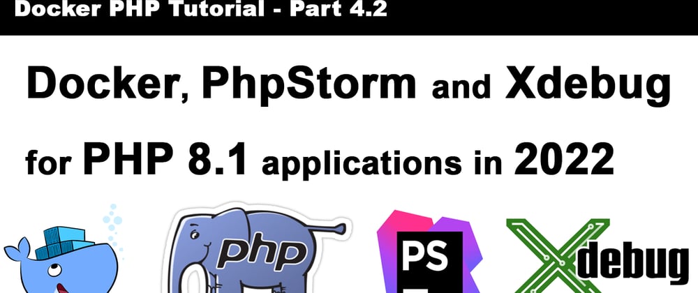 Cover image for PhpStorm, Docker and Xdebug 3 on PHP 8.1 in 2022 [Tutorial Part 3]