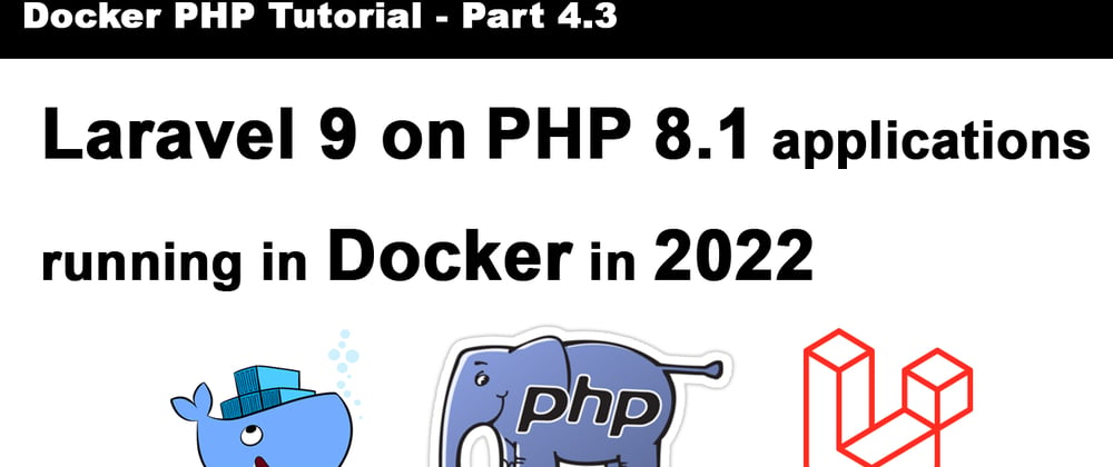 Cover image for Run Laravel 9 on Docker in 2022 [Tutorial Part 4]