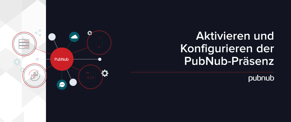 Aktivieren und Konfigurieren der PubNub-Präsenz