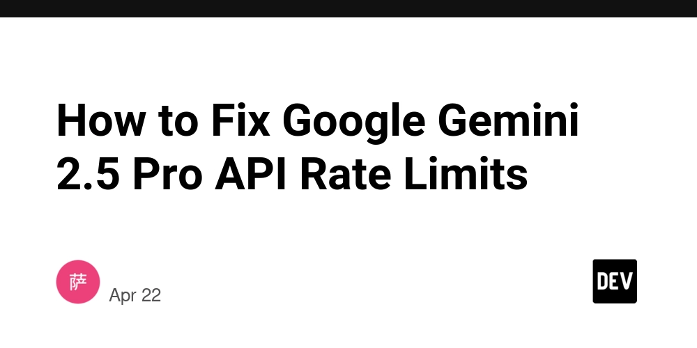 如何解决Google Gemini 2.5 Pro API的速率限制