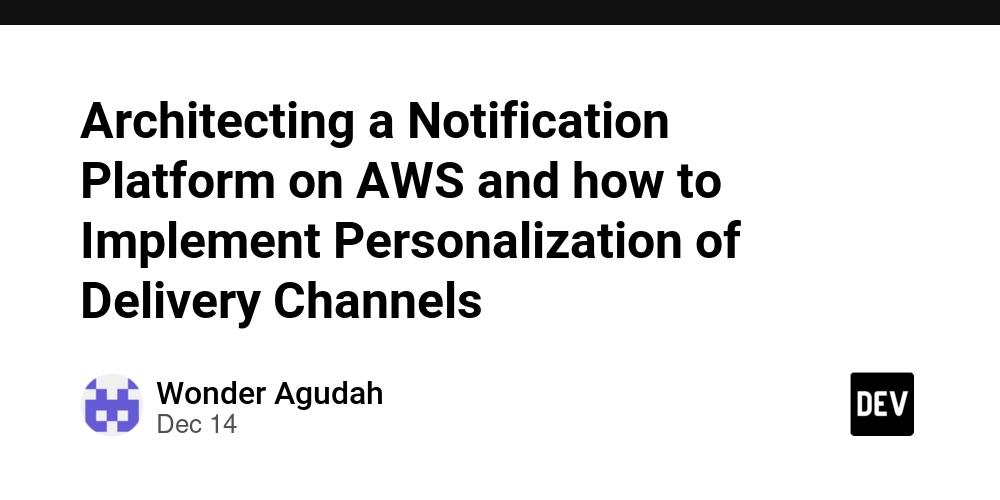 Architecting a Notification Platform on AWS and how to Implement Personalization of Delivery Channels