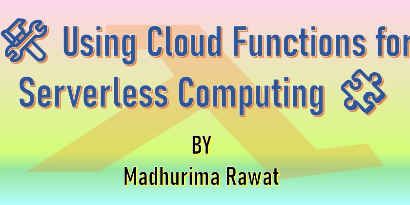 🛠️ Using Cloud Functions for Serverless Computing 🧩