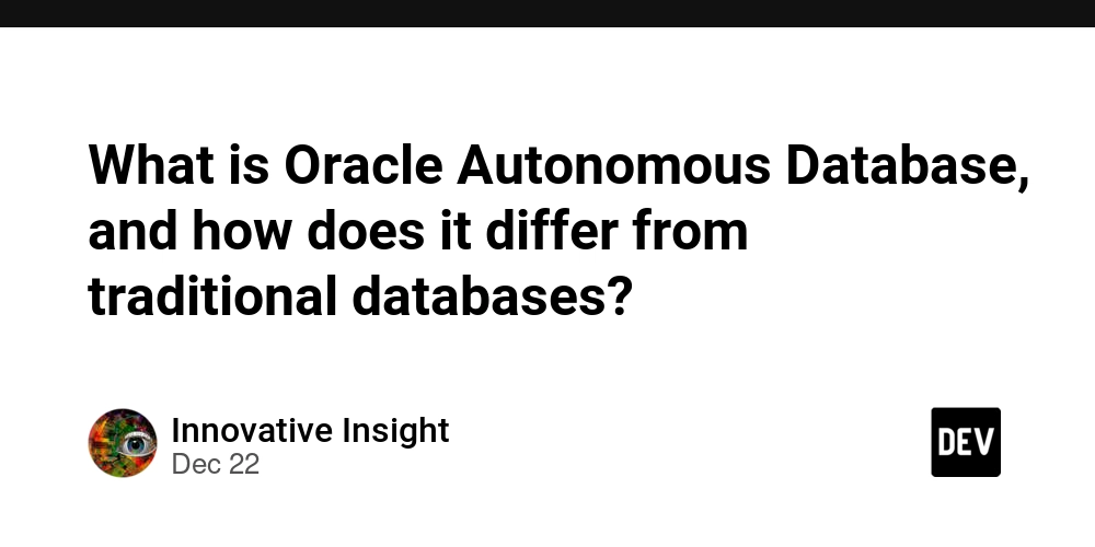 What is Oracle Autonomous Database, and how does it differ from traditional databases?