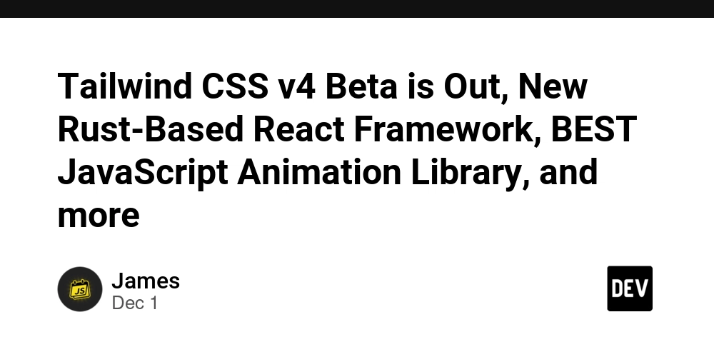 Tailwind CSS v4 Beta is Out, New Rust-Based React Framework, BEST JavaScript Animation Library, and more