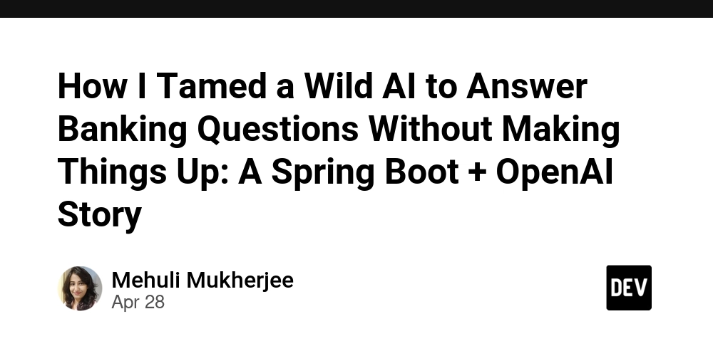 如何驯服一只狂野的AI来回答银行问题而不编造内容:一个Spring Boot与OpenAI的故事