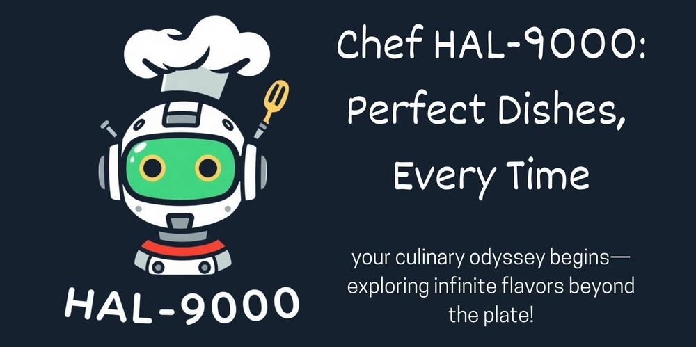 Chef HAL-9000: Cooking Up Masterpieces, One Recipe at a Time! post image