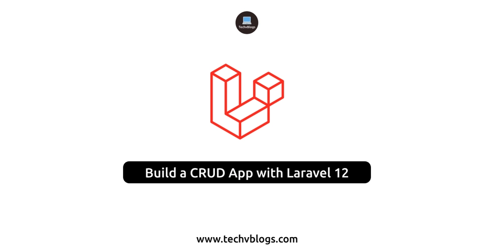 构建CRUD应用程序Laravel 12：完整的逐步指南