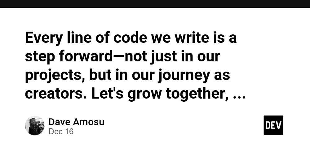 Every line of code we write is a step forward—not just in our projects, but in our journey as creators. Let's grow together, one keystroke at a time.