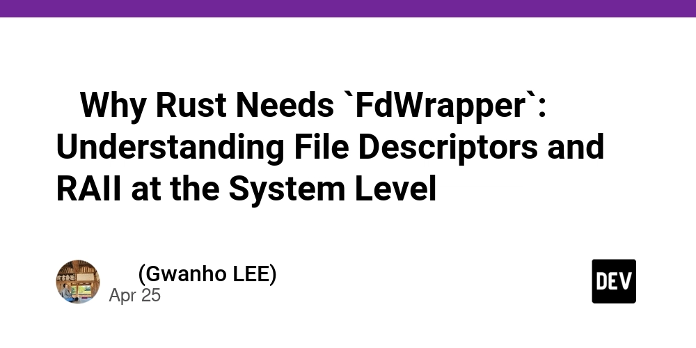 🧵 为什么Rust需要`FdWrapper`:理解系统级别的文件描述符和RAII