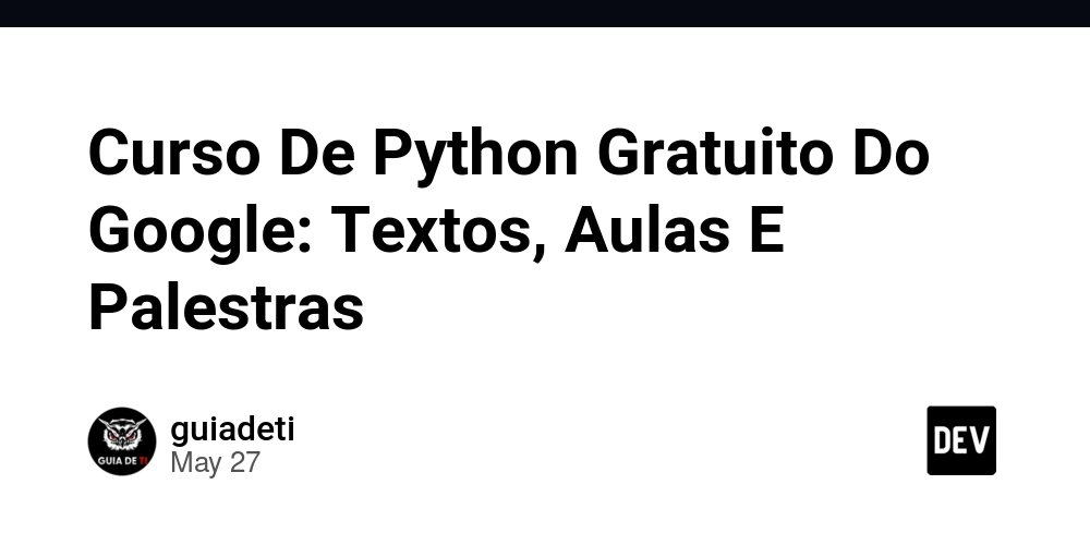 Curso De Python Gratuito Do Google: Textos, Aulas E Palestras