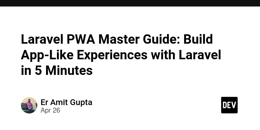 Laravel PWA 大师指南：在 5 分钟内使用 Laravel 构建应用程序般的体验
