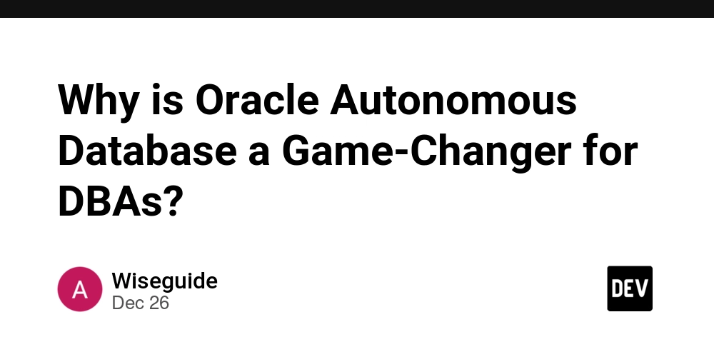 Why is Oracle Autonomous Database a Game-Changer for DBAs?