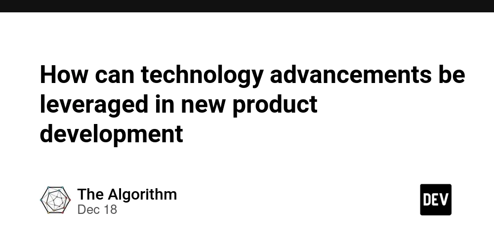 How can technology advancements be leveraged in new product development