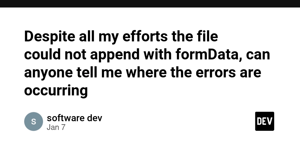 Despite all my efforts the file could not append with formData, can anyone tell me where the errors are occurring