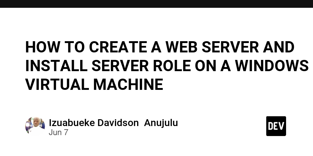 HOW TO CREATE A WEB SERVER AND INSTALL SERVER ROLE ON A WINDOWS VIRTUAL MACHINE