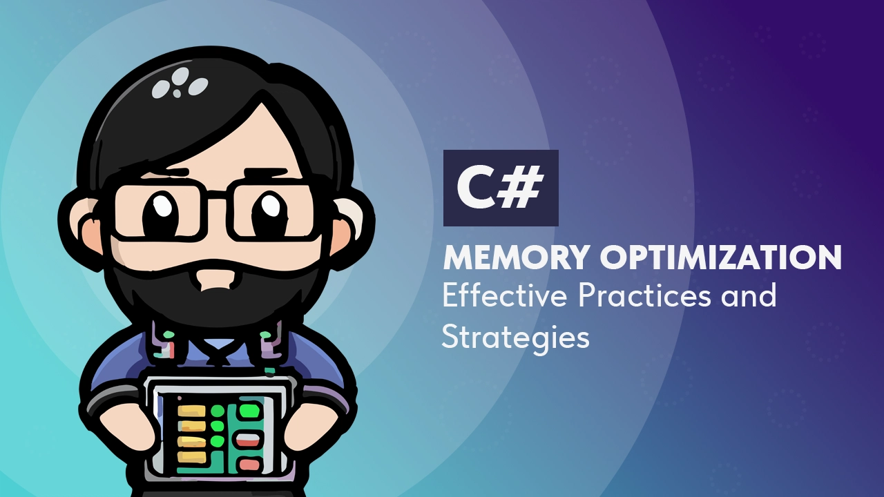Memory Optimization in C#: Effective Practices and