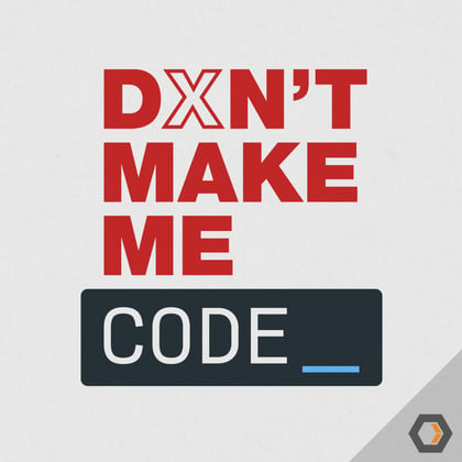 Don't Make Me Code