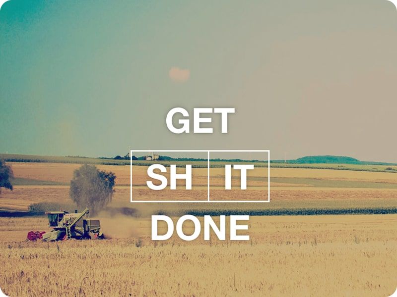 get shit done