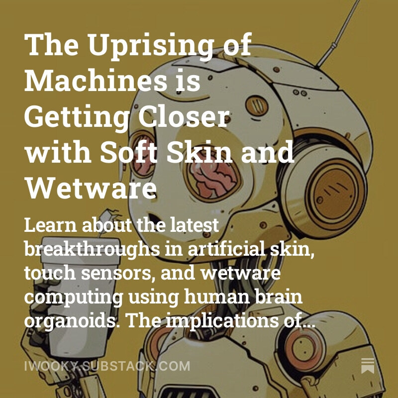 The Uprising of Machines is Getting Closer with Soft Skin and Wetware