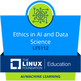 Completed the LFS112: Ethics in AI and Data Science course with The Linux Foundation!