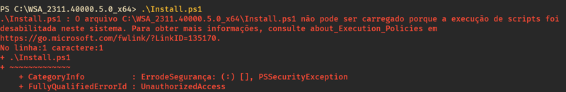 o arquivo C:\WSA_2311.400000.5.0_x64\Install.ps1 nao pode ser carregado porque a execucao de scripts foi desabilitada neste sistema. Para obter mais informacoes consulte about_Execution_policies em https://go.microsoft.com/fwlink/?linkID=135170