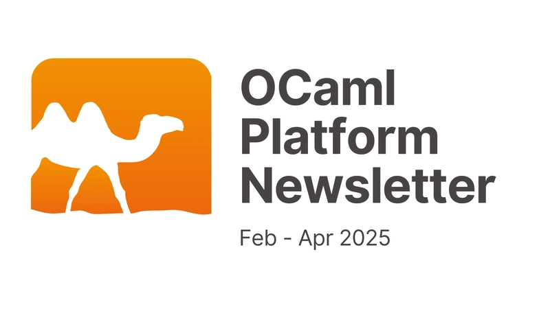 OCaml Platform Newsletter: February to April 2025