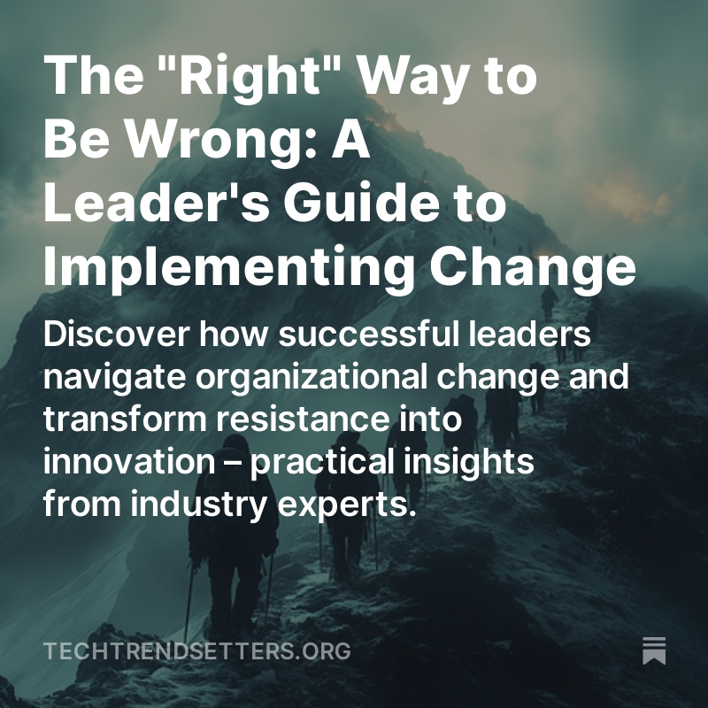 The Right Way to Be Wrong: A Leader's Guide to Implementing Change