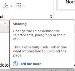 Shading – Change the color behind the selected text, paragraph or table cell. This is especially useful when you want information to jump off the page.