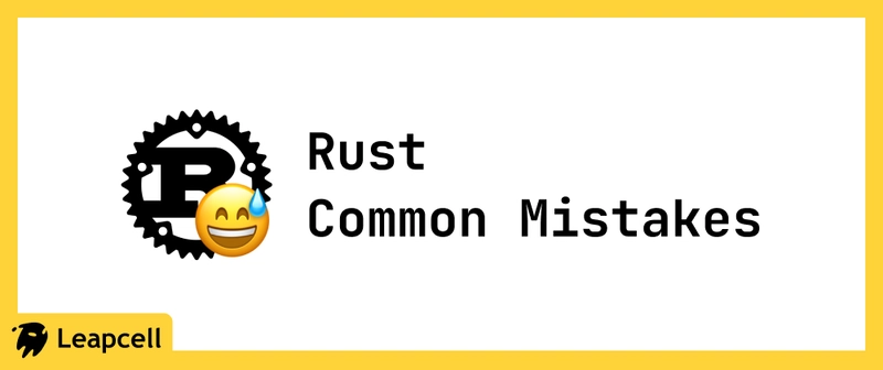 Don't Make These Mistakes When Writing Rust