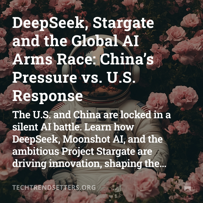 DeepSeek, Stargate and the Global AI Arms Race: China’s Pressure vs. U.S. Response