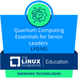 Completed the LFQ102: Quantum Computing Essentials For Senior Leaders course with The Linux Foundation!