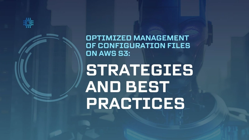 Optimized Management Of Configuration Files On Aws S3: Strategies And Best Practices
