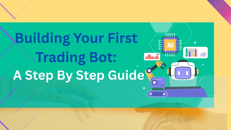 Building Your First Trading Bot: A Step-by-Step Guide
