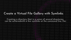 article cover for <br>
 Create a Virtual File Gallery with Symlinks<br>
