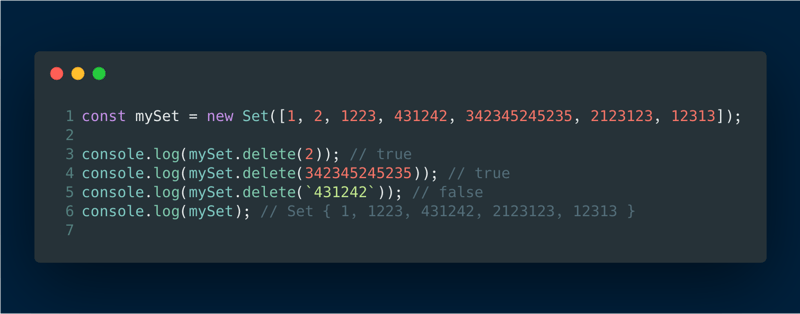 const mySet = new Set([1, 2, 1223, 431242, 342345245235, 2123123, 12313])
console.log(mySet.delete(2)) // true
console.log(mySet.delete(342345245235)) // true
console.log(mySet.delete( raw `431242` endraw )) // false
console.log(mySet); // Set { 1, 1223, 431242, 2123123, 12313 }